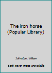 Paperback The iron horse (Popular Library) Book