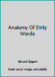 Hardcover Anatomy Of Dirty Words Book