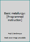 Paperback Basic metallurgy: [Programmed instruction] Book