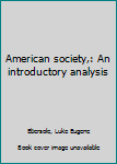 Unknown Binding American society,: An introductory analysis Book