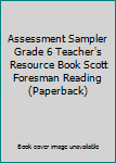 Unknown Binding Assessment Sampler Grade 6 Teacher's Resource Book Scott Foresman Reading (Paperback) Book