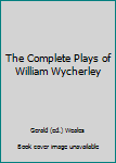 Mass Market Paperback The Complete Plays of William Wycherley Book