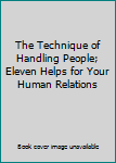 Hardcover The Technique of Handling People; Eleven Helps for Your Human Relations Book