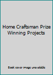 Unknown Binding Home Craftsman Prize Winning Projects Book
