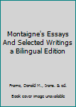 Paperback Montaigne's Essays And Selected Writings a Bilingual Edition Book