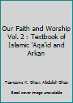 Paperback Our Faith and Worship Vol. 2 : Textbook of Islamic 'Aqa'id and Arkan Book