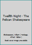 Paperback Twelfth Night - The Pelican Shakespeare Book