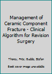 Paperback Management of Ceramic Component Fracture - Clinical Algorithm for Revision Surgery Book