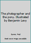 Paperback The photographer and the pony. Illustrated by Benjamin Levy Book