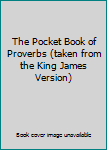 Paperback The Pocket Book of Proverbs (taken from the King James Version) Book