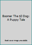 Unknown Binding Boomer The $3 Dog: A Puppy Tale Book