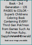 Paperback Pok?mon Coloring Book - 3rd Generation : 135 PAGES to COLOR - Superb Childrens Coloring Book Containing EVERY Third Gen Pok?mon from Games Such As Pok?mon Ruby, Sapphire and Emerald Book