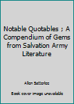 Unbound Notable Quotables ; A Compendium of Gems from Salvation Army Literature Book