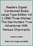 Readers Digest Condensed Books Large Type Edition Vol 2 1998:Three Wishes/ The Sea Hunters True Adventures With Famous Shipwrecks
