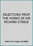 SELECTIONS FROM THE WORKS OF SIR RICHARD STEELE