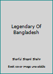 Paperback Legendary Of Bangladesh Book