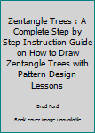 Paperback Zentangle Trees : A Complete Step by Step Instruction Guide on How to Draw Zentangle Trees with Pattern Design Lessons Book
