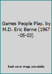 Games People Play. by M.D. Eric Berne (1967-05-03)