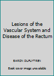 Hardcover Lesions of the Vascular System and Disease of the Rectum [Unknown] Book