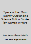 Hardcover Space of Her Own. Twenty Outstanding Science Fiction Stories by Women Writers Book