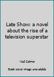 Hardcover Late Show: a novel about the rise of a television superstar Book