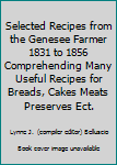 Paperback Selected Recipes from the Genesee Farmer 1831 to 1856 Comprehending Many Useful Recipes for Breads, Cakes Meats Preserves Ect. Book