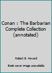 Paperback Conan : The Barbarian Complete Collection (annotated) Book
