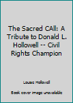 The Sacred CAll: A Tribute to Donald L. Hollowell -- Civil Rights Champion
