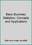 Basic Business Statistics: Concepts and Applications