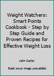 Paperback Weight Watchers: Smart Points Cookbook - Step by Step Guide and Proven Recipes for Effective Weight Loss Book