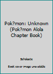 Paperback Pok?mon: Unknown (Pok?mon Alola Chapter Book) Book
