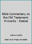 Unknown Binding Bible Commentary on the Old Testament: Proverbs - Ezekial Book