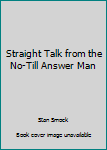 Paperback Straight Talk from the No-Till Answer Man Book
