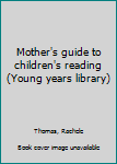 Unknown Binding Mother's guide to children's reading (Young years library) Book