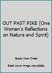 Paperback OUT PAST PIKE (One Woman's Reflections on Nature and Spirit) Book