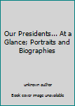 Unknown Binding Our Presidents... At a Glance; Portraits and Biographies Book