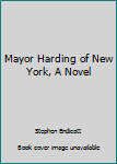 Hardcover Mayor Harding of New York, A Novel Book