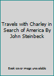 Travels with Charley in Search of America By John Steinbeck