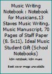Music Writing Notebook : Notebook for Musicians,13 Staves Music Writing, Music Manuscript, 70 Pages of Staff Paper (8. 5x11), Ideal Music Student Gift (School Notebooks)