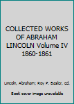 Hardcover COLLECTED WORKS OF ABRAHAM LINCOLN Volume IV 1860-1861 Book