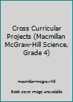 Unknown Binding Cross Curricular Projects (Macmillan McGraw-Hill Science, Grade 4) Book