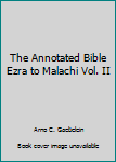 Hardcover The Annotated Bible Ezra to Malachi Vol. II Book