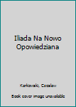 Paperback Iliada Na Nowo Opowiedziana [Polish] Book