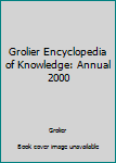 Grolier Encyclopedia of Knowledge: Annual 2000