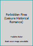 Paperback Forbidden Fires (Leisure Historical Romance) Book