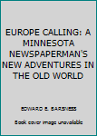 Hardcover EUROPE CALLING: A MINNESOTA NEWSPAPERMAN'S NEW ADVENTURES IN THE OLD WORLD Book