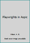 Hardcover Playwrights in Aspic Book