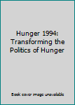 Hardcover Hunger 1994: Transforming the Politics of Hunger Book