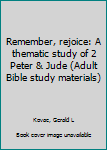 Unknown Binding Remember, rejoice: A thematic study of 2 Peter & Jude (Adult Bible study materials) Book