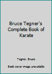 Bruce Tegner's Complete Book of Karate